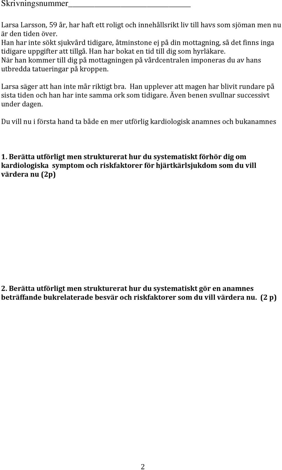 När han kommer till dig på mottagningen på vårdcentralen imponeras du av hans utbredda tatueringar på kroppen. Larsa säger att han inte mår riktigt bra.