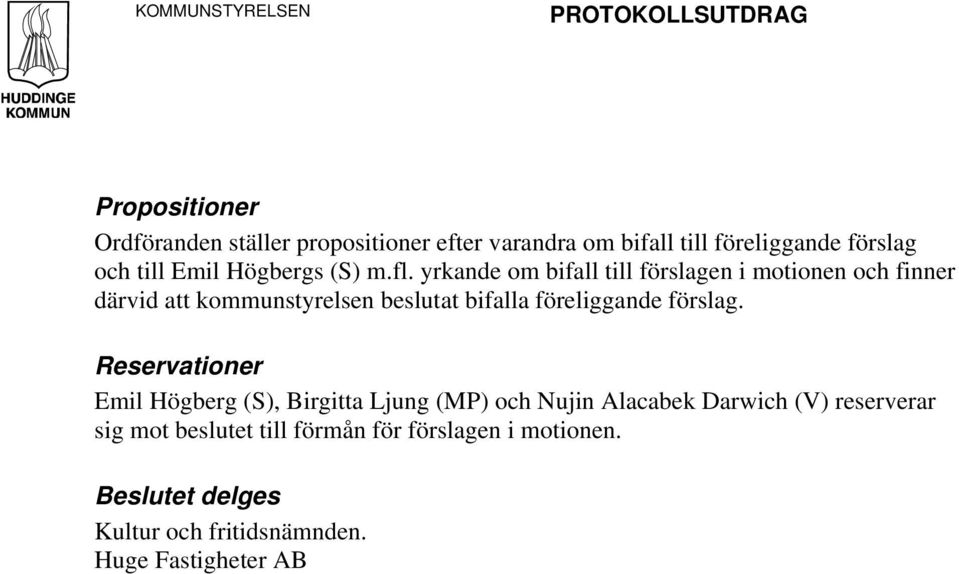 yrkande om bifall till förslagen i motionen och finner därvid att kommunstyrelsen beslutat bifalla föreliggande förslag.