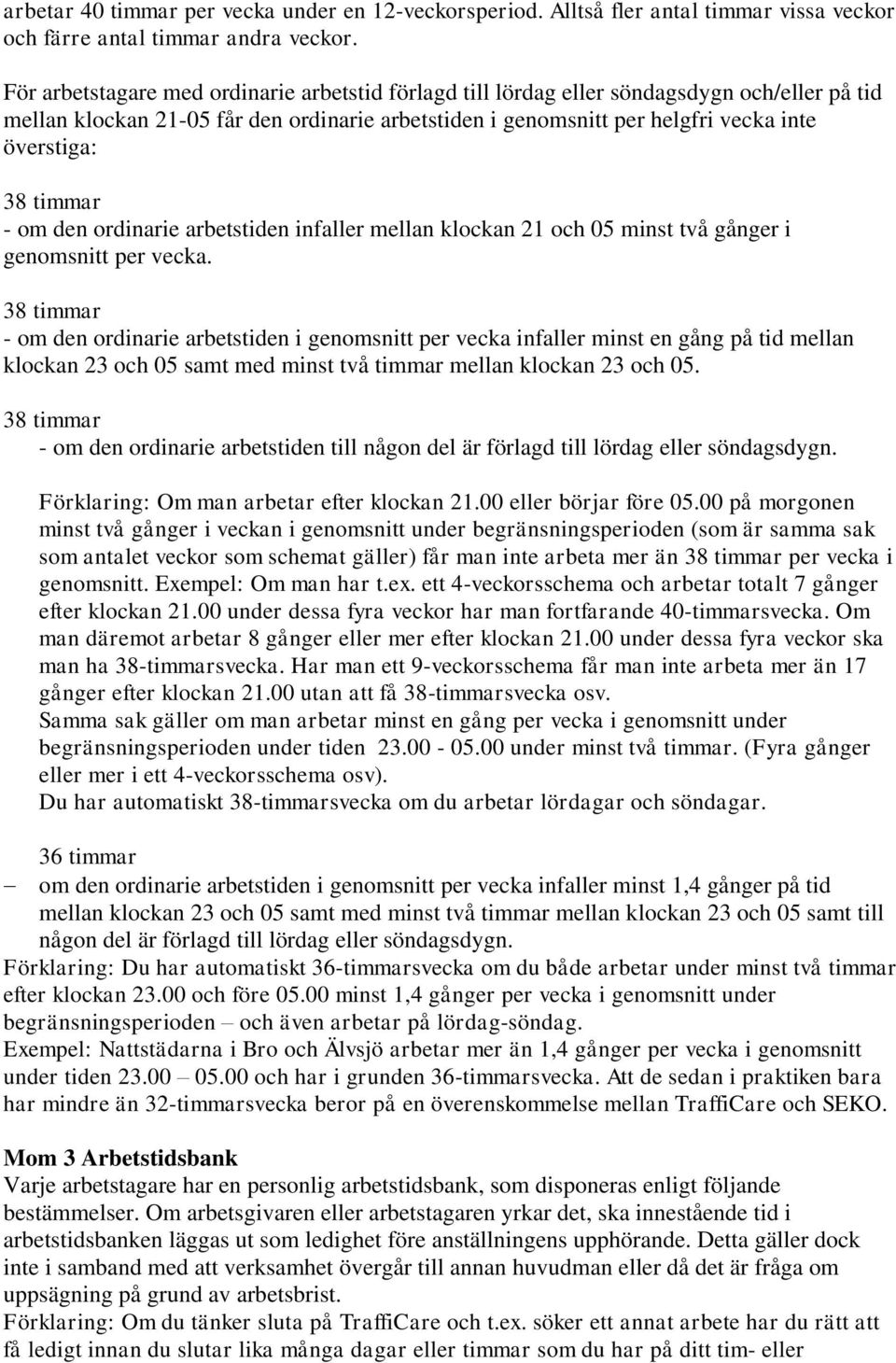 timmar - om den ordinarie arbetstiden infaller mellan klockan 21 och 05 minst två gånger i genomsnitt per vecka.