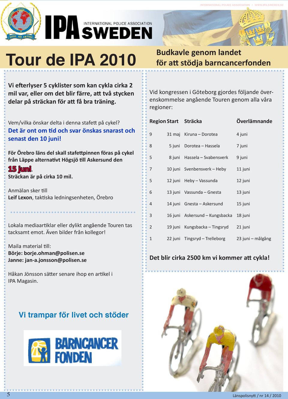 För Örebro läns del skall stafettpinnen föras på cykel från Läppe alternativt Högsjö till Askersund den 15 juni. Sträckan är på cirka 10 mil.