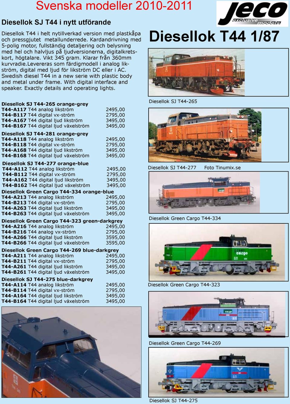 levereras som färdigmodell i analog likström, digital med ljud för likström DC eller i AC. Swedish diesel T44 in a new serie with plastic body and metal under frame.