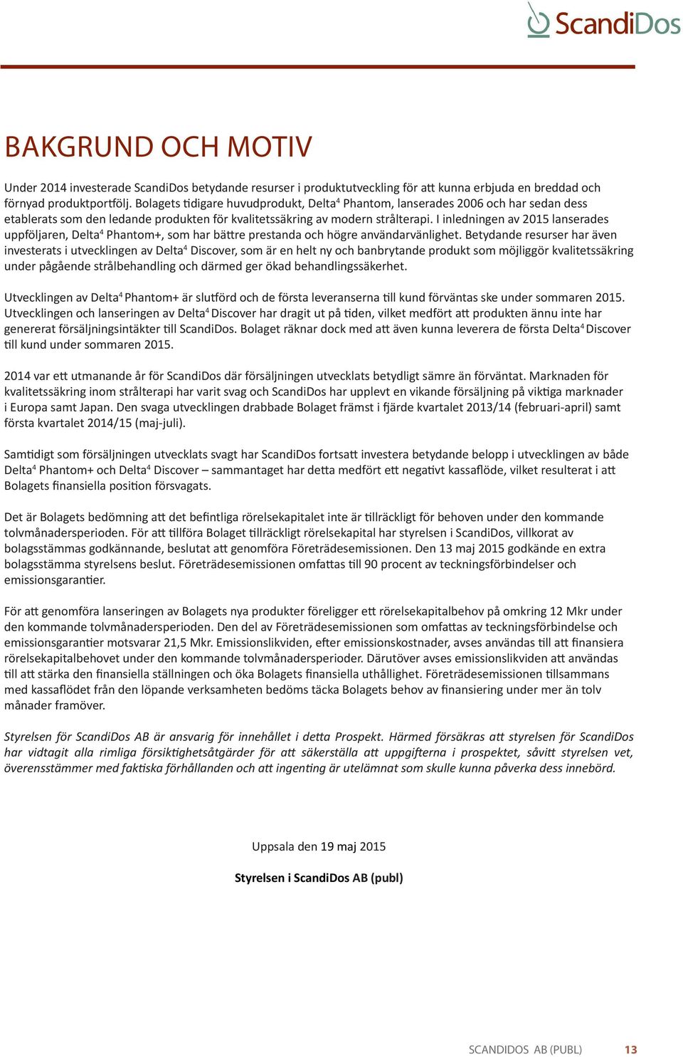 I inledningen av 2015 lanserades uppföljaren, Delta 4 Phantom+, som har bättre prestanda och högre användarvänlighet.