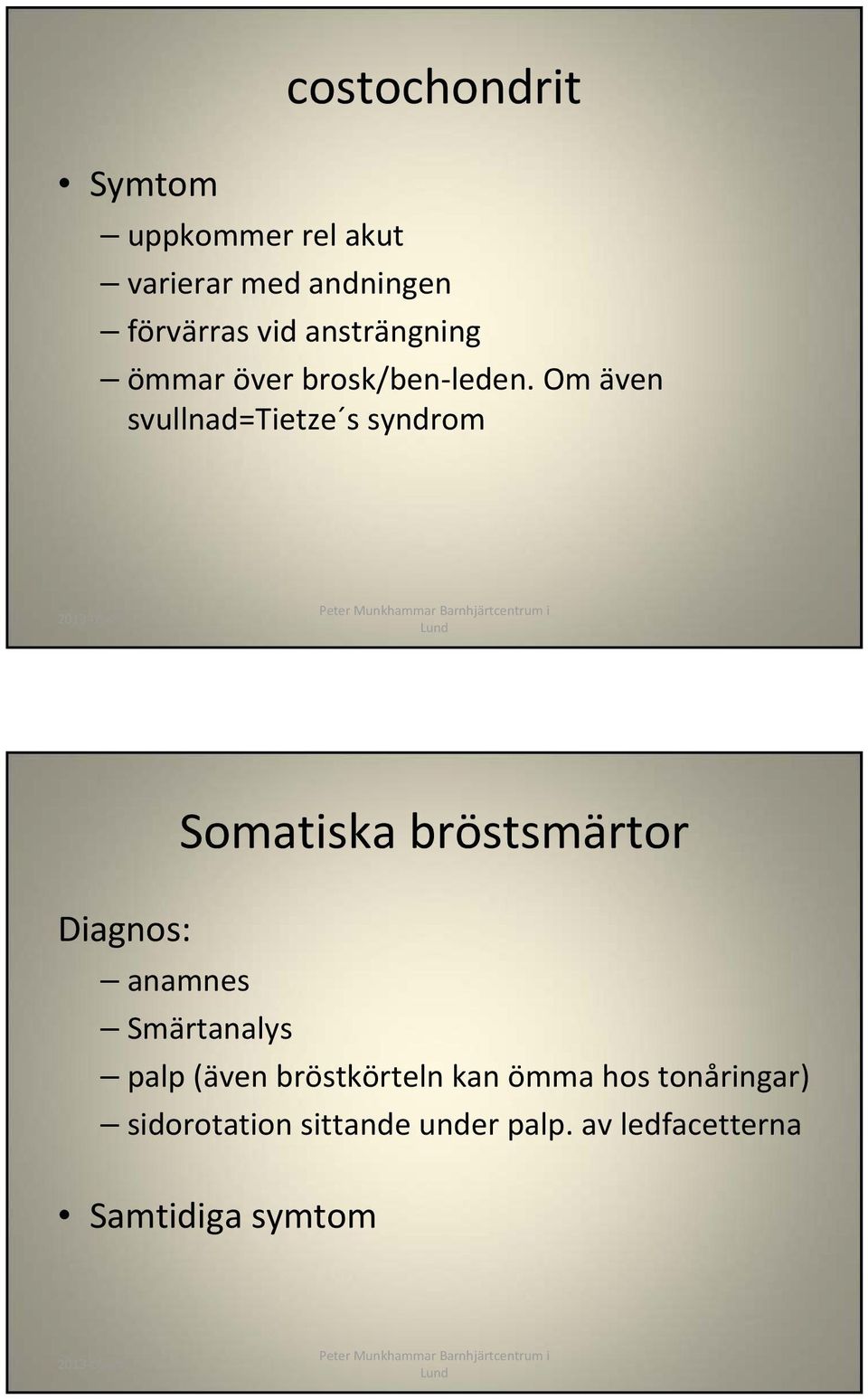 Om även svullnad=tietze s syndrom Diagnos: Somatiska bröstsmärtor anamnes