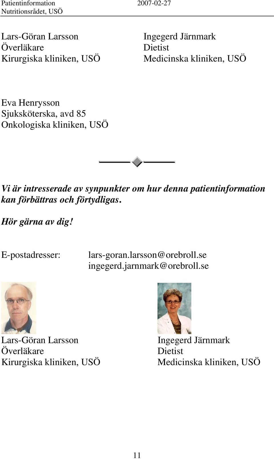 patientinformation kan förbättras och förtydligas. Hör gärna av dig! E-postadresser: lars-goran.larsson@orebroll.