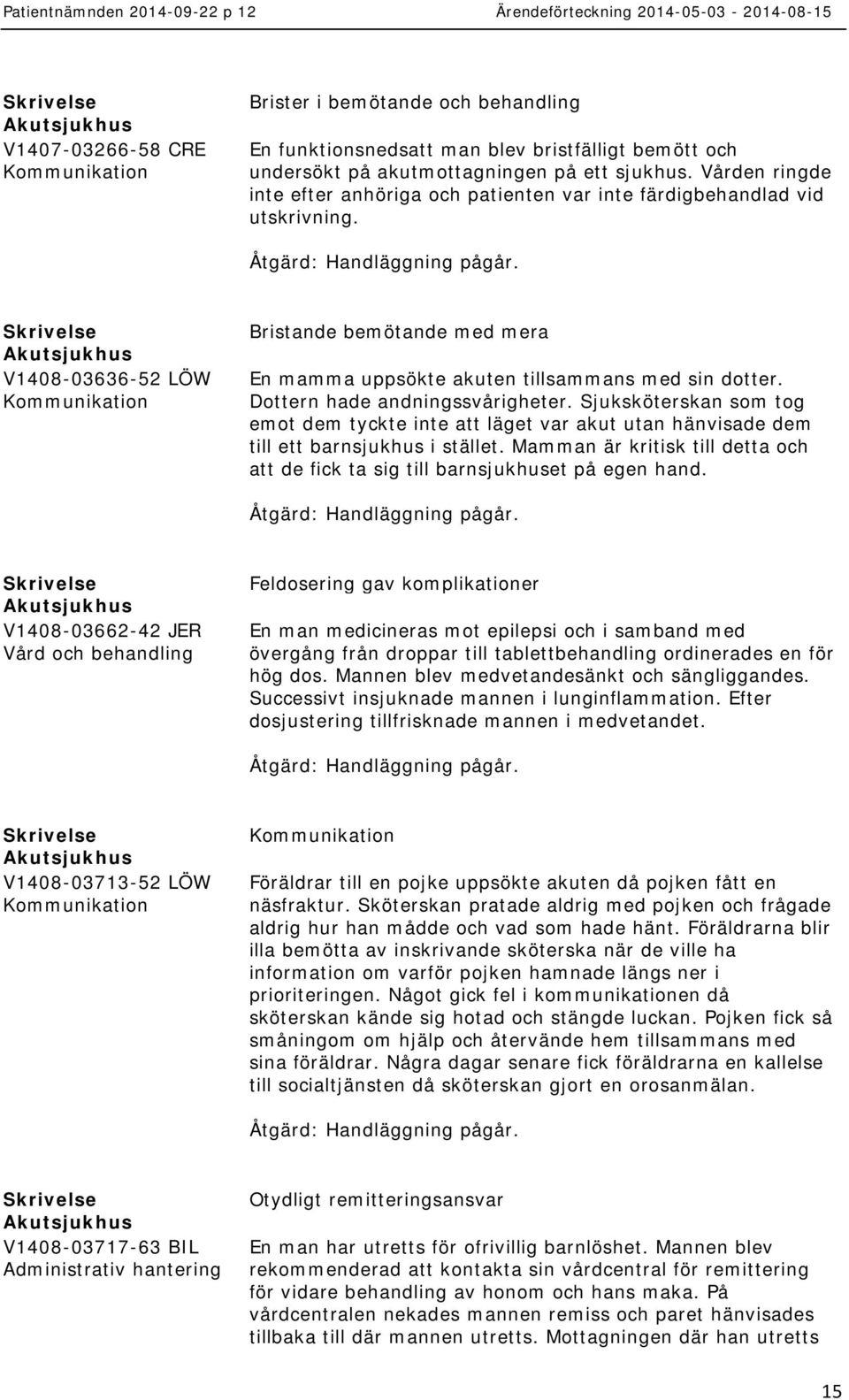 Dottern hade andningssvårigheter. Sjuksköterskan som tog emot dem tyckte inte att läget var akut utan hänvisade dem till ett barnsjukhus i stället.
