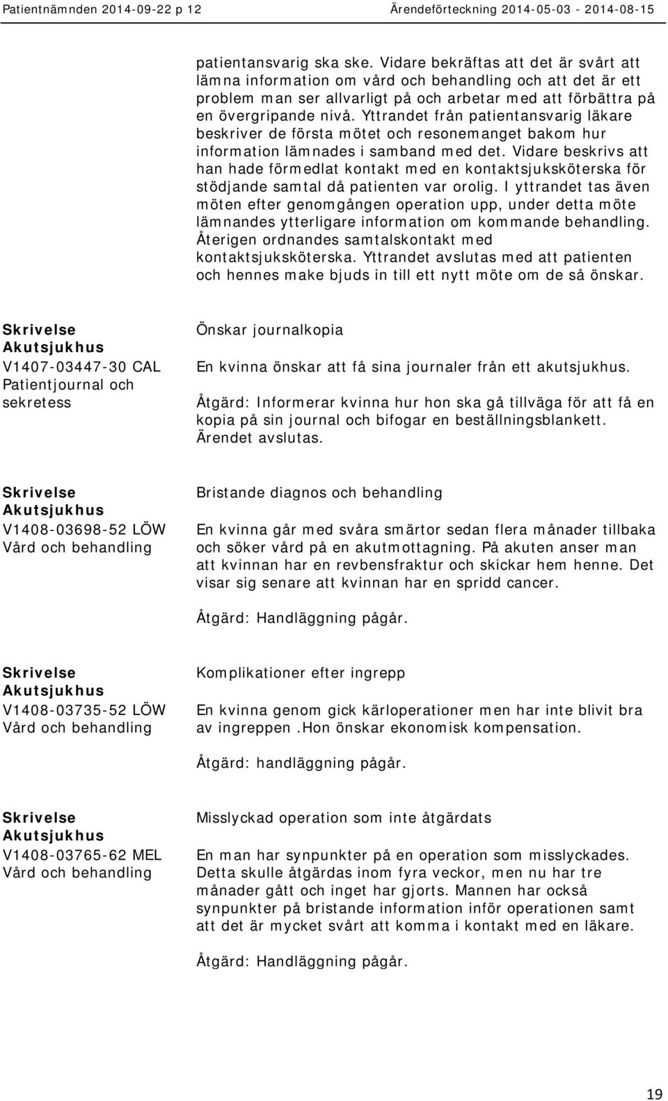 Yttrandet från patientansvarig läkare beskriver de första mötet och resonemanget bakom hur information lämnades i samband med det.