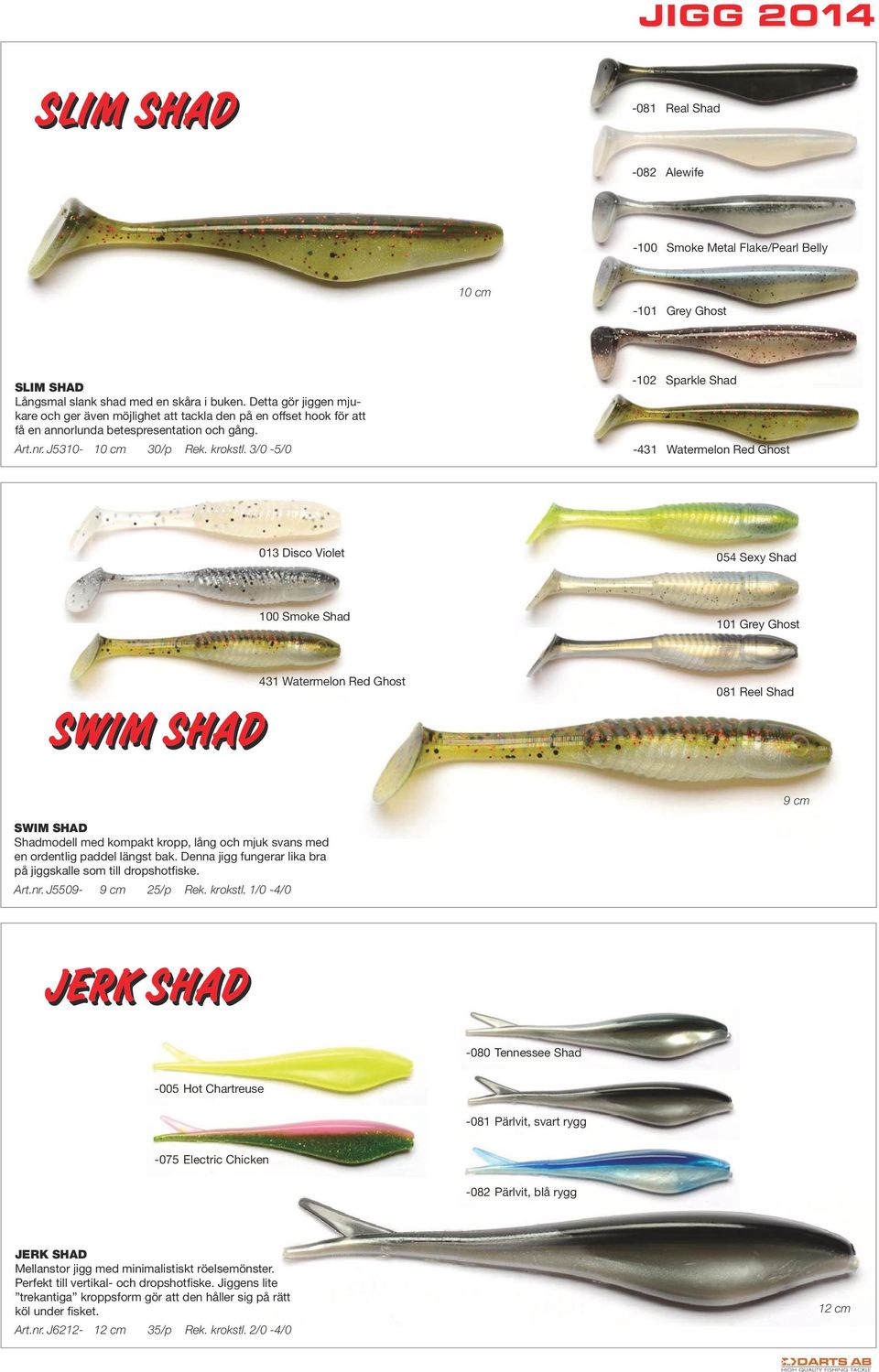 3/0-5/0-02 Sparkle Shad -43 Watermelon Red Ghost 03 Disco Violet 054 Sexy Shad 00 Smoke Shad 0 Grey Ghost SWIM SHAD 43 Watermelon Red Ghost 08 Reel Shad 9 cm SWIM SHAD Shadmodell med kompakt kropp,