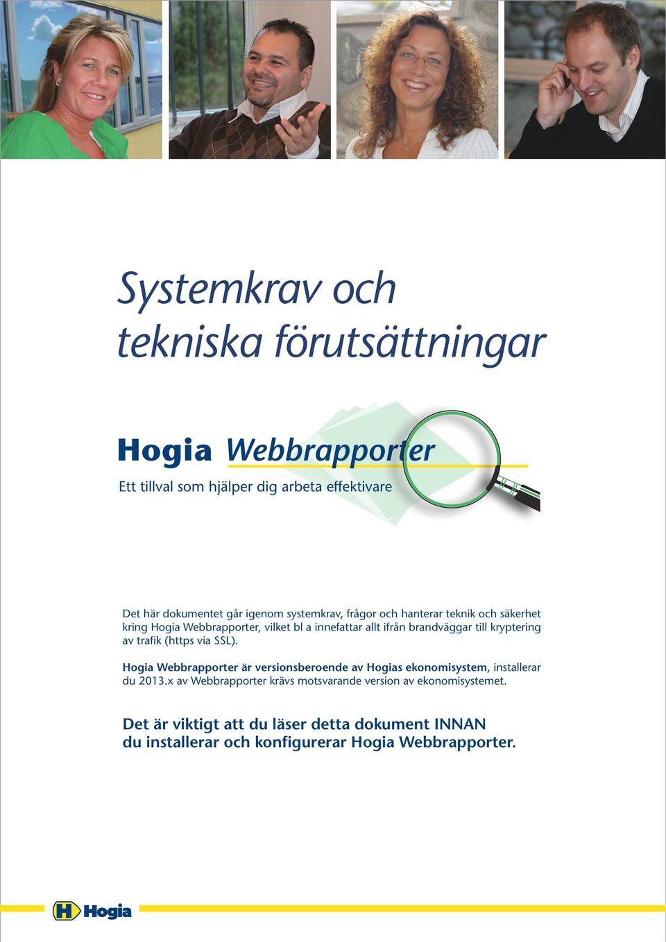 via SSL). Hogia Webbrapporter är versionsberoende av Hogias ekonomisystem, installerar du 2013.