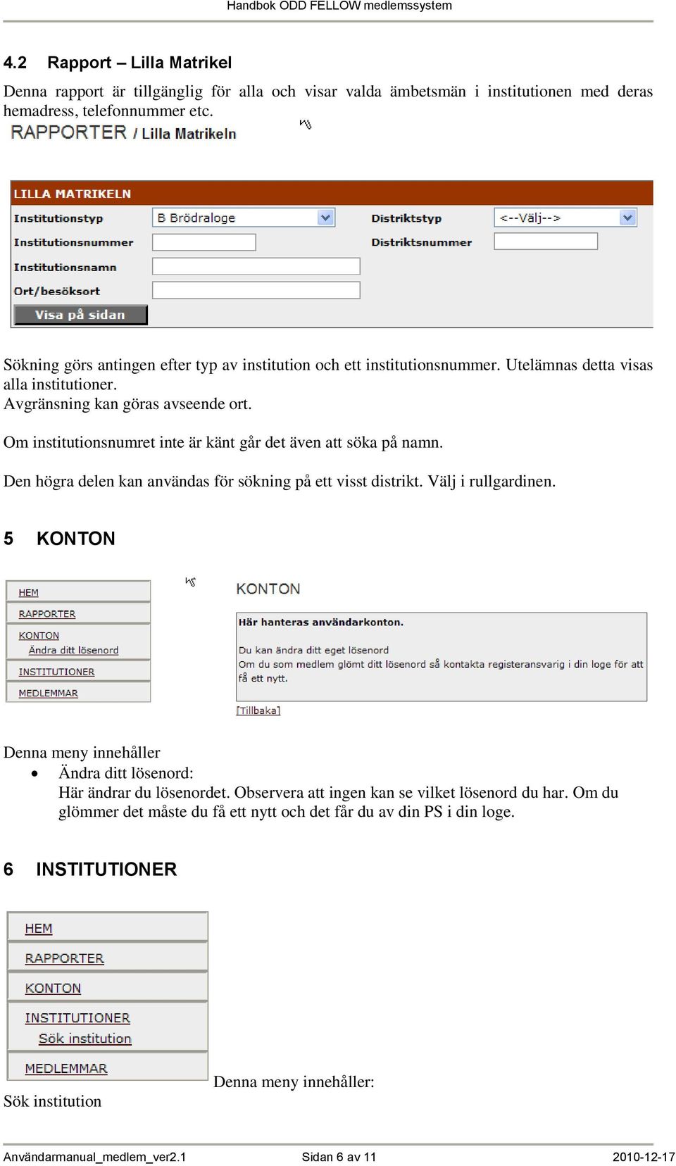 Om institutionsnumret inte är känt går det även att söka på namn. Den högra delen kan användas för sökning på ett visst distrikt. Välj i rullgardinen.