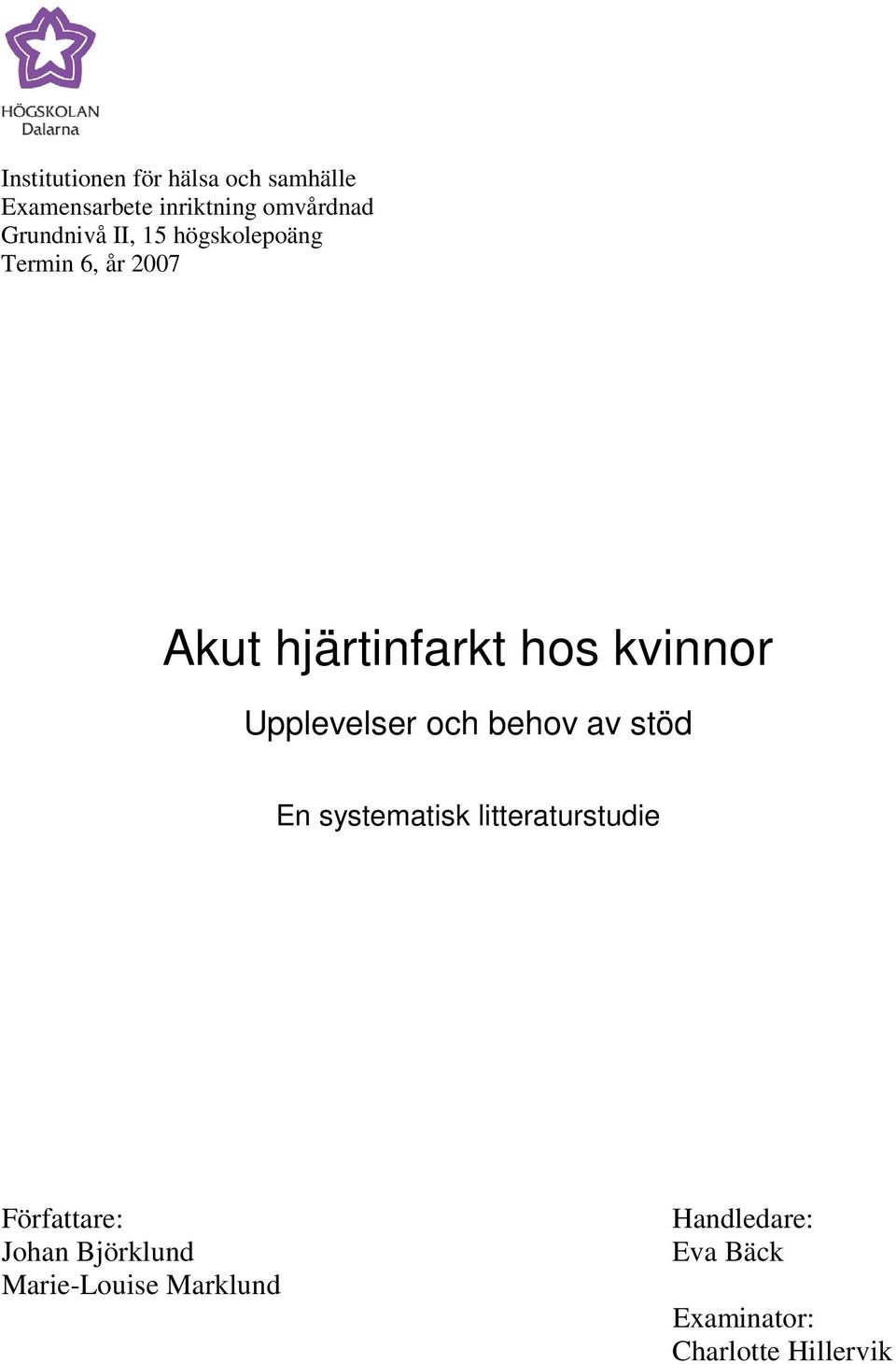 Upplevelser och behov av stöd En systematisk litteraturstudie Författare: Johan