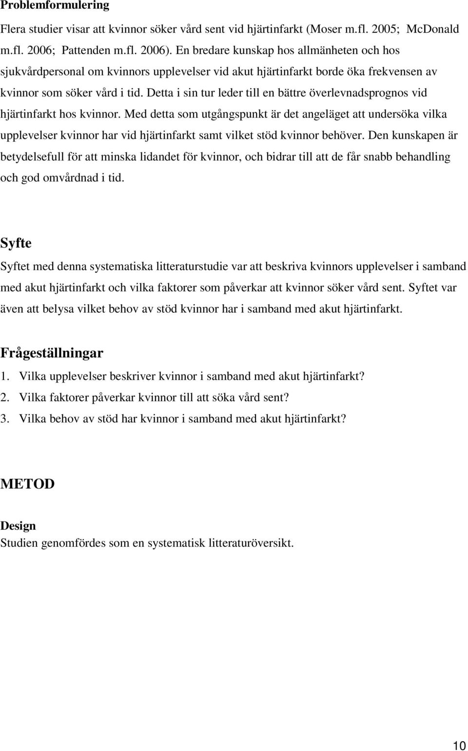 Detta i sin tur leder till en bättre överlevnadsprognos vid hjärtinfarkt hos kvinnor.