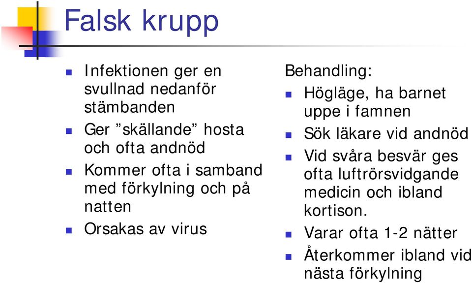 Högläge, ha barnet uppe i famnen Sök läkare vid andnöd Vid svåra besvär ges ofta