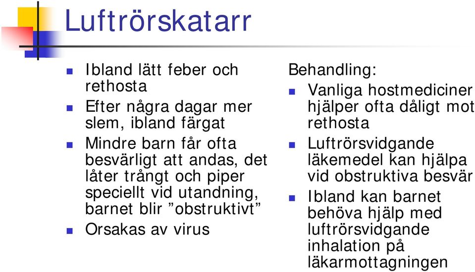 virus Behandling: Vanliga hostmediciner hjälper ofta dåligt mot rethosta Luftrörsvidgande läkemedel kan