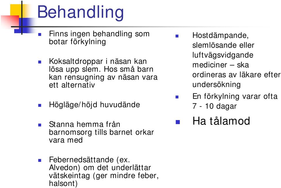 barnet orkar vara med Hostdämpande, slemlösande eller luftvägsvidgande mediciner ska ordineras av läkare efter