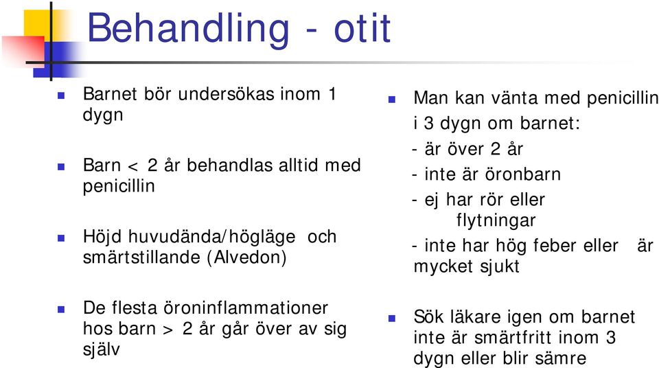 själv Man kan vänta med penicillin i 3 dygn om barnet: - är över 2 år - inte är öronbarn - ej har rör eller