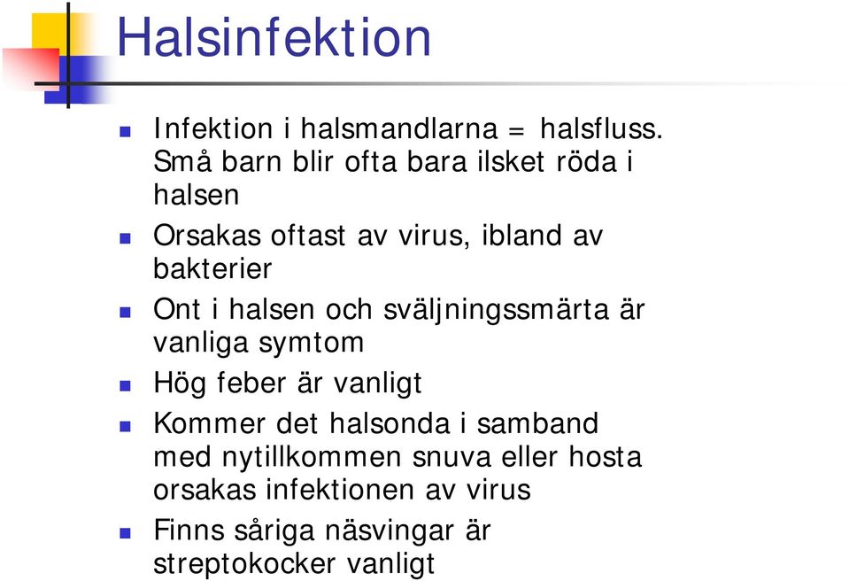 Ont i halsen och sväljningssmärta är vanliga symtom Hög feber är vanligt Kommer det