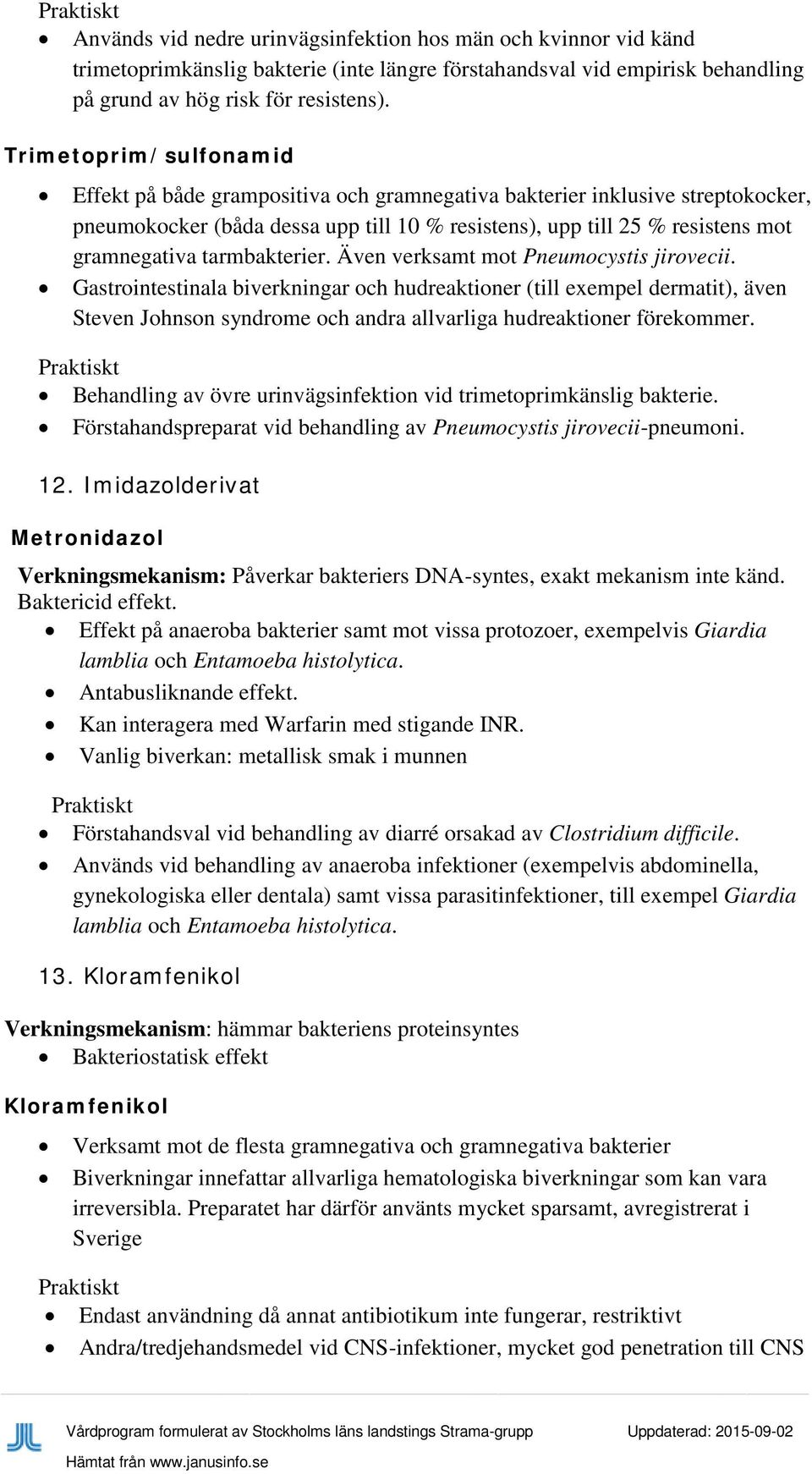 tarmbakterier. Även verksamt mot Pneumocystis jirovecii.