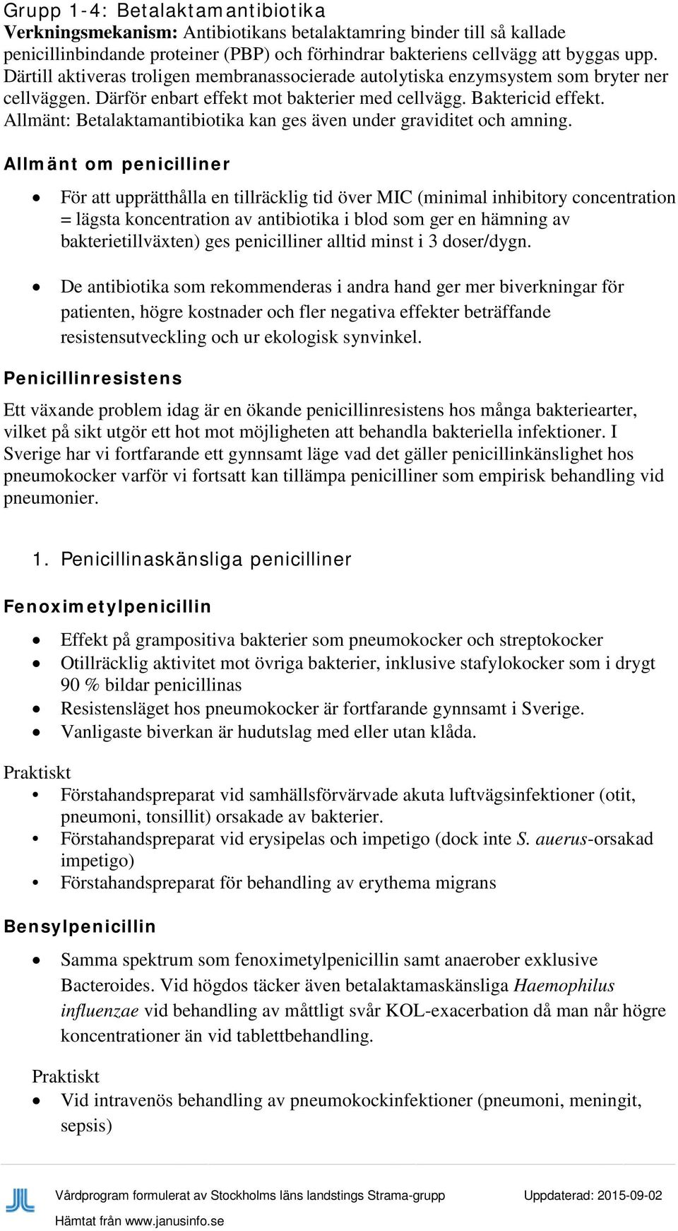 Allmänt: Betalaktamantibiotika kan ges även under graviditet och amning.