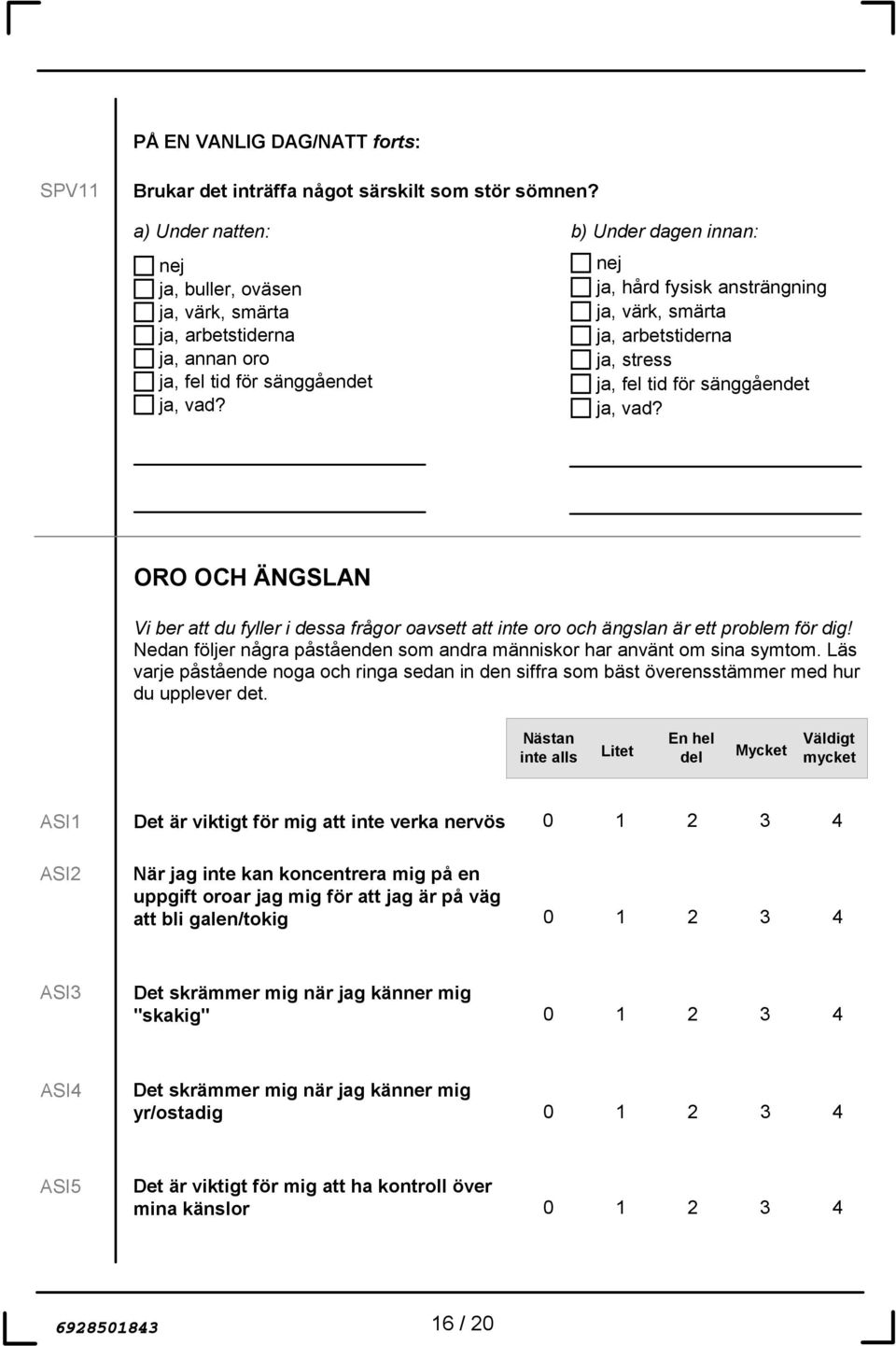 b) Under dagen innan: nej ja, hård fysisk ansträngning ja, värk, smärta ja, arbetstiderna ja, stress ja, fel tid för sänggåendet ja, vad?