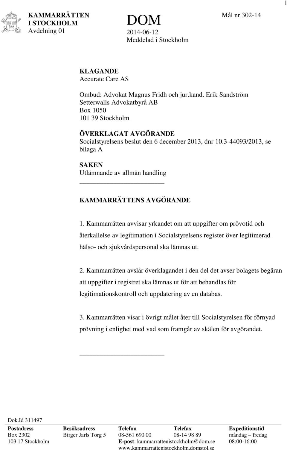 3-44093/2013, se bilaga A SAKEN Utlämnande av allmän handling KAMMARRÄTTENS AVGÖRANDE 1.