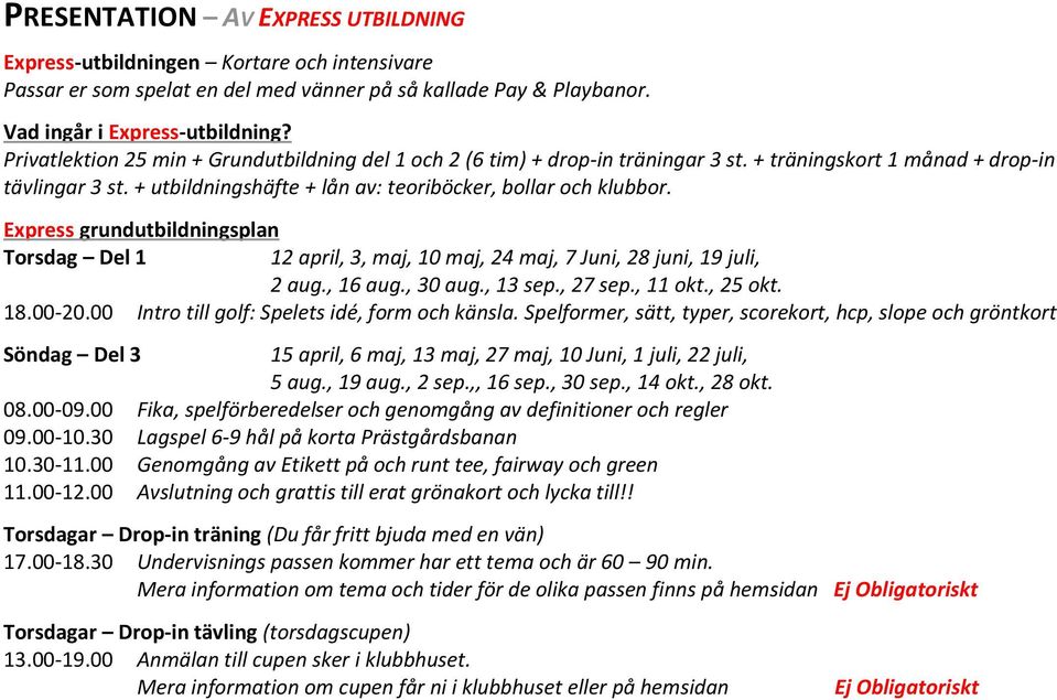 Express grundutbildningsplan Torsdag Del 1 12 april, 3, maj, 10 maj, 24 maj, 7 Juni, 28 juni, 19 juli, 2 aug., 16 aug., 30 aug., 13 sep., 27 sep., 11 okt., 25 okt. 18.00-20.