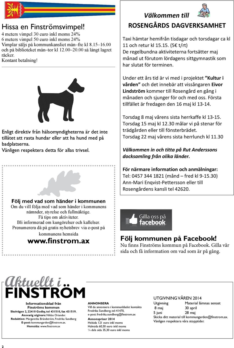 15. (5 t/rt) De regelbundna aktiviteterna fortsätter maj månad ut förutom lördagens sittgymnastik som har slutat för terminen.