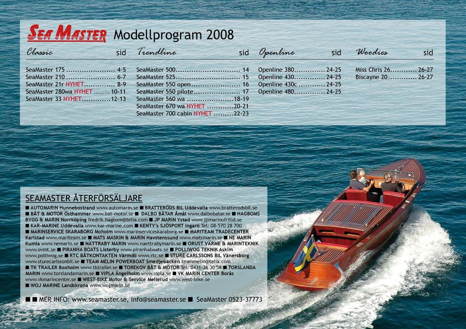 .. 24-25 SeaMaster 33 NYHET...12-13 SeaMaster 560 wa...18-19 SeaMaster 670 wa NYHET...20-21 SeaMaster 700 cabin NYHET...22-23 SEAMASTER ÅTERFÖRSÄLJARE n AUTOMARIN Hunnebostrand www.automarin.