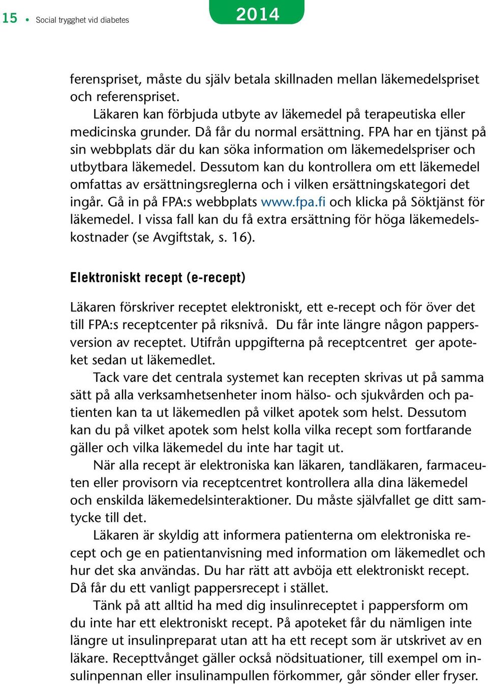 FPA har en tjänst på sin webbplats där du kan söka information om läkemedelspriser och utbytbara läkemedel.