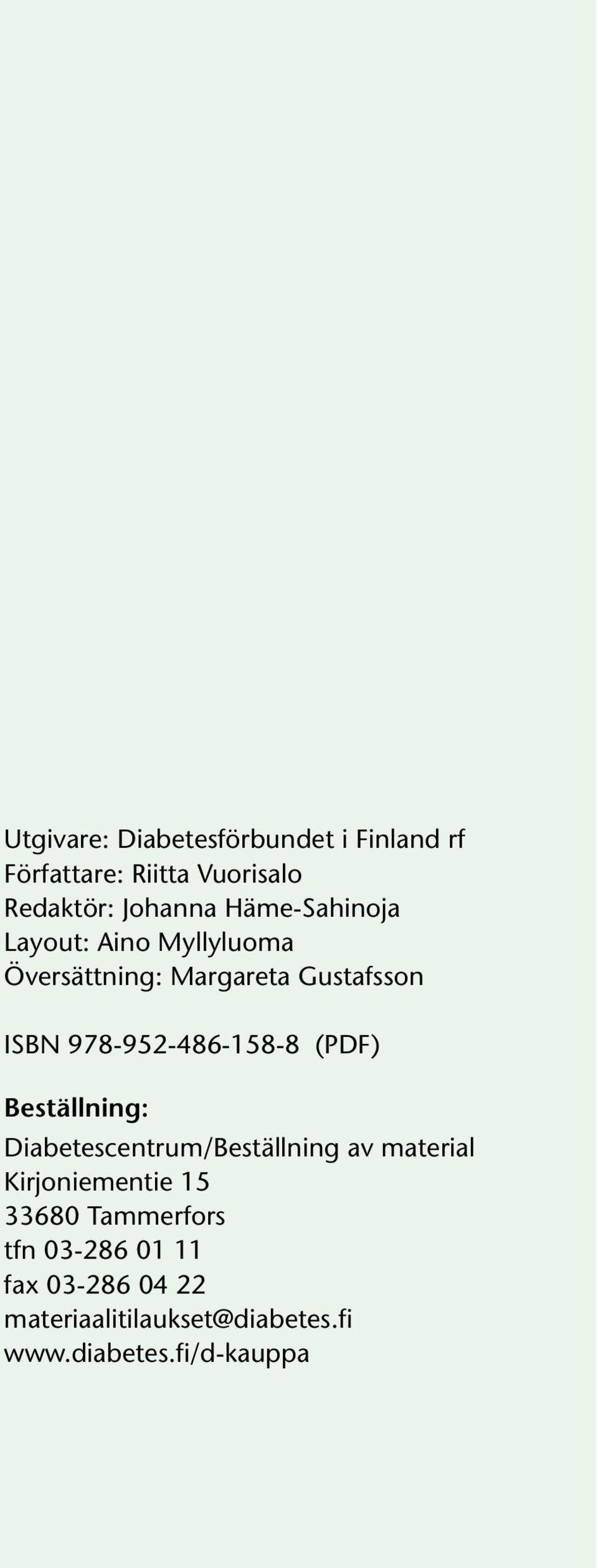 978-952-486-158-8 (PDF) Beställning: Diabetescentrum/Beställning av material Kirjoniementie