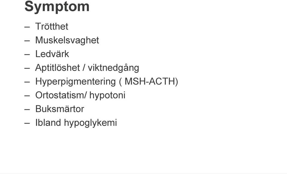 Hyperpigmentering ( MSH-ACTH)