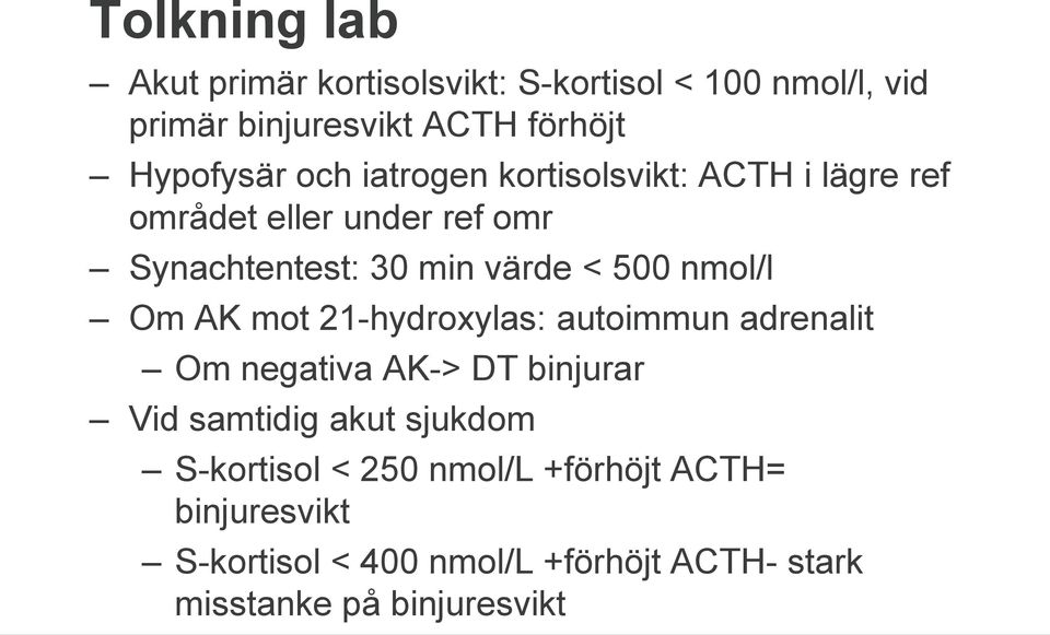 nmol/l Om AK mot 21-hydroxylas: autoimmun adrenalit Om negativa AK-> DT binjurar Vid samtidig akut sjukdom