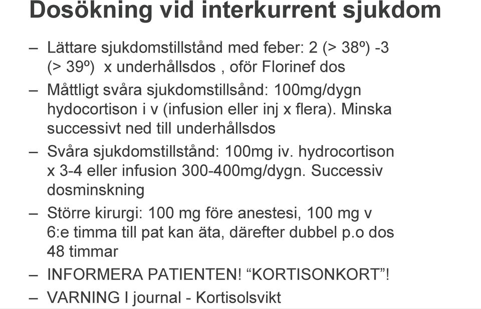 Minska successivt ned till underhållsdos Svåra sjukdomstillstånd: 100mg iv. hydrocortison x 3-4 eller infusion 300-400mg/dygn.