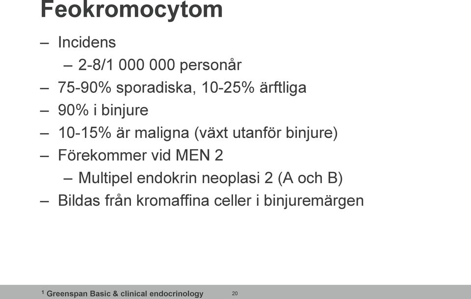 Förekommer vid MEN 2 Multipel endokrin neoplasi 2 (A och B) Bildas från