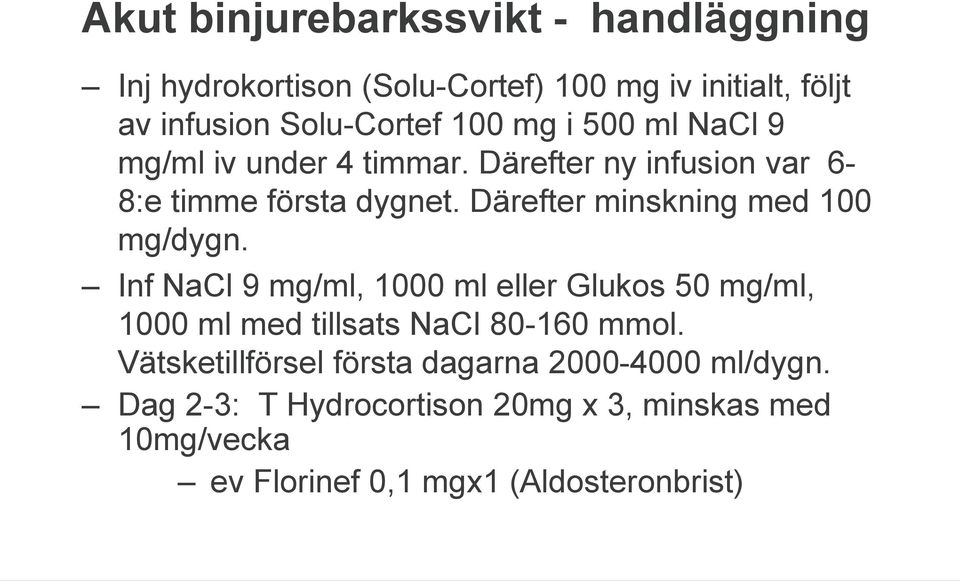 Därefter minskning med 100 mg/dygn. Inf NaCl 9 mg/ml, 1000 ml eller Glukos 50 mg/ml, 1000 ml med tillsats NaCl 80-160 mmol.