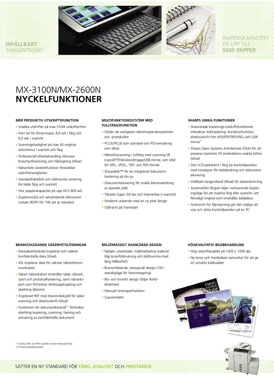 (tillval) Nätverkets tandemfunktion fördubblar utskriftshastigheten Standardhårddisk och elektronisk sortering för både färg och svartvitt Stor papperskapacitet på upp till 5 600 ark Duplexmodul och