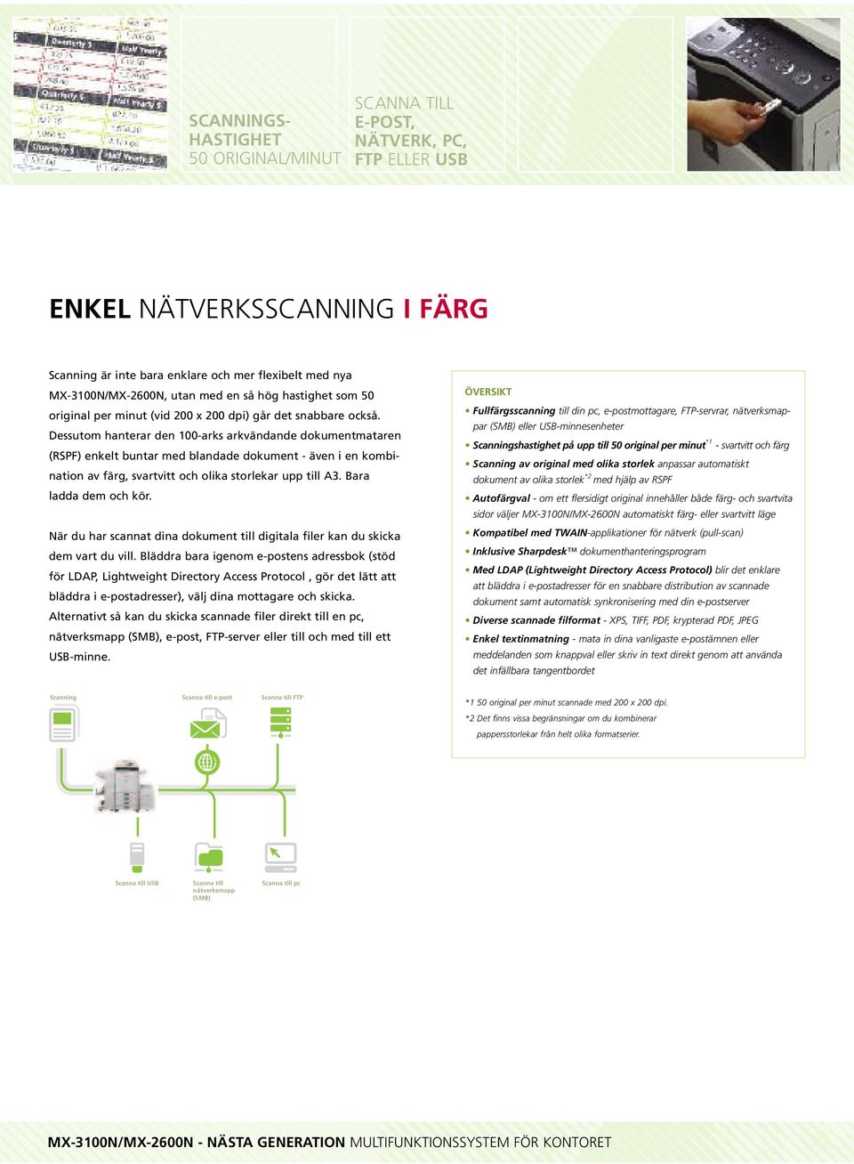 Dessutom hanterar den 100-arks arkvändande dokumentmataren (RSPF) enkelt buntar med blandade dokument - även i en kombination av färg, svartvitt och olika storlekar upp till A3.