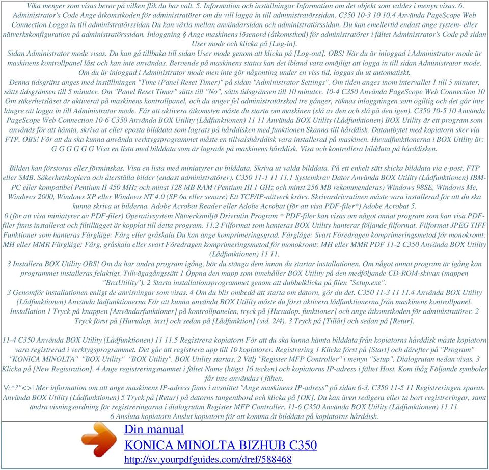 4 Använda PageScope Web Connection Logga in till administratörssidan Du kan växla mellan användarsidan och administratörssidan.