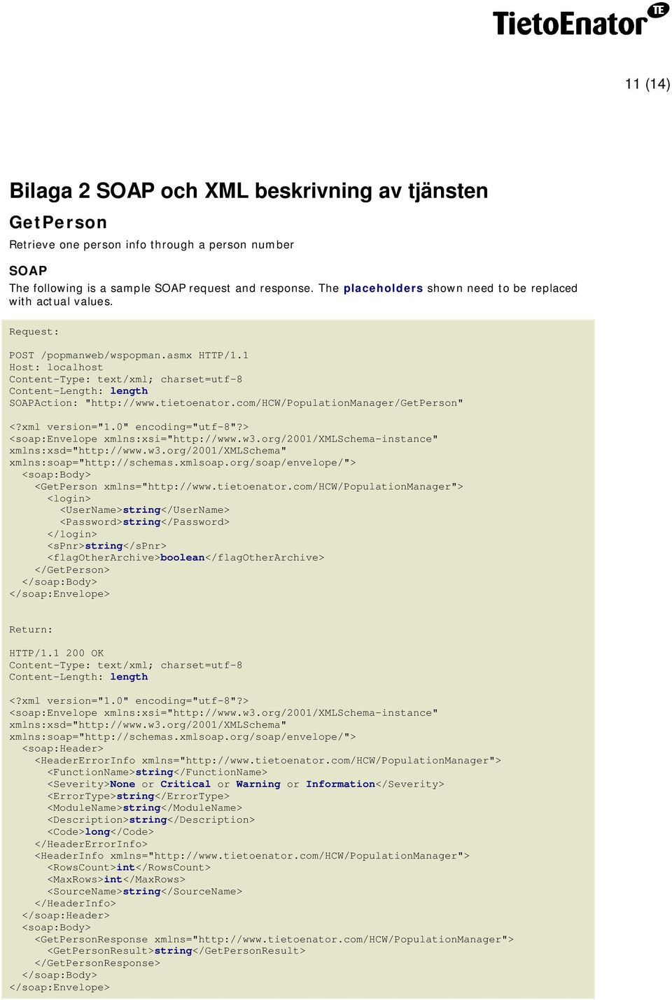 1 Host: localhost Content-Type: text/xml; charset=utf-8 Content-Length: length SOAPAction: "http://www.tietoenator.com/hcw/populationmanager/getperson" <?xml version="1.0" encoding="utf-8"?