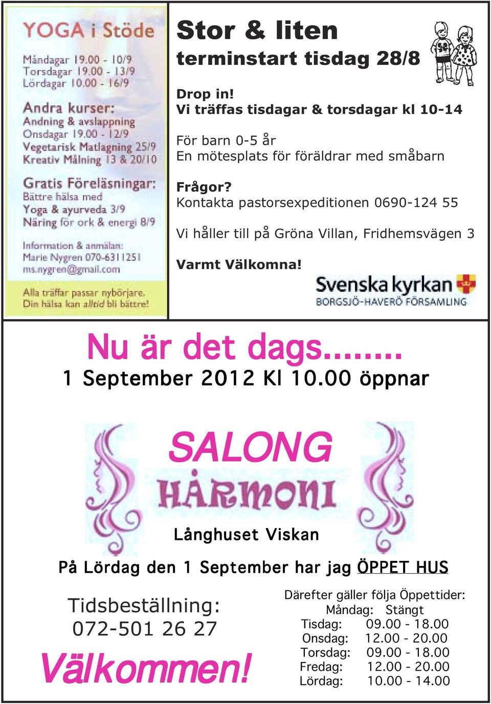 Kontakta pastorsexpeditionen 0690-124 55 Vi håller till på Gröna Villan, Fridhemsvägen 3 Varmt Välkomna! Nu är det dags.