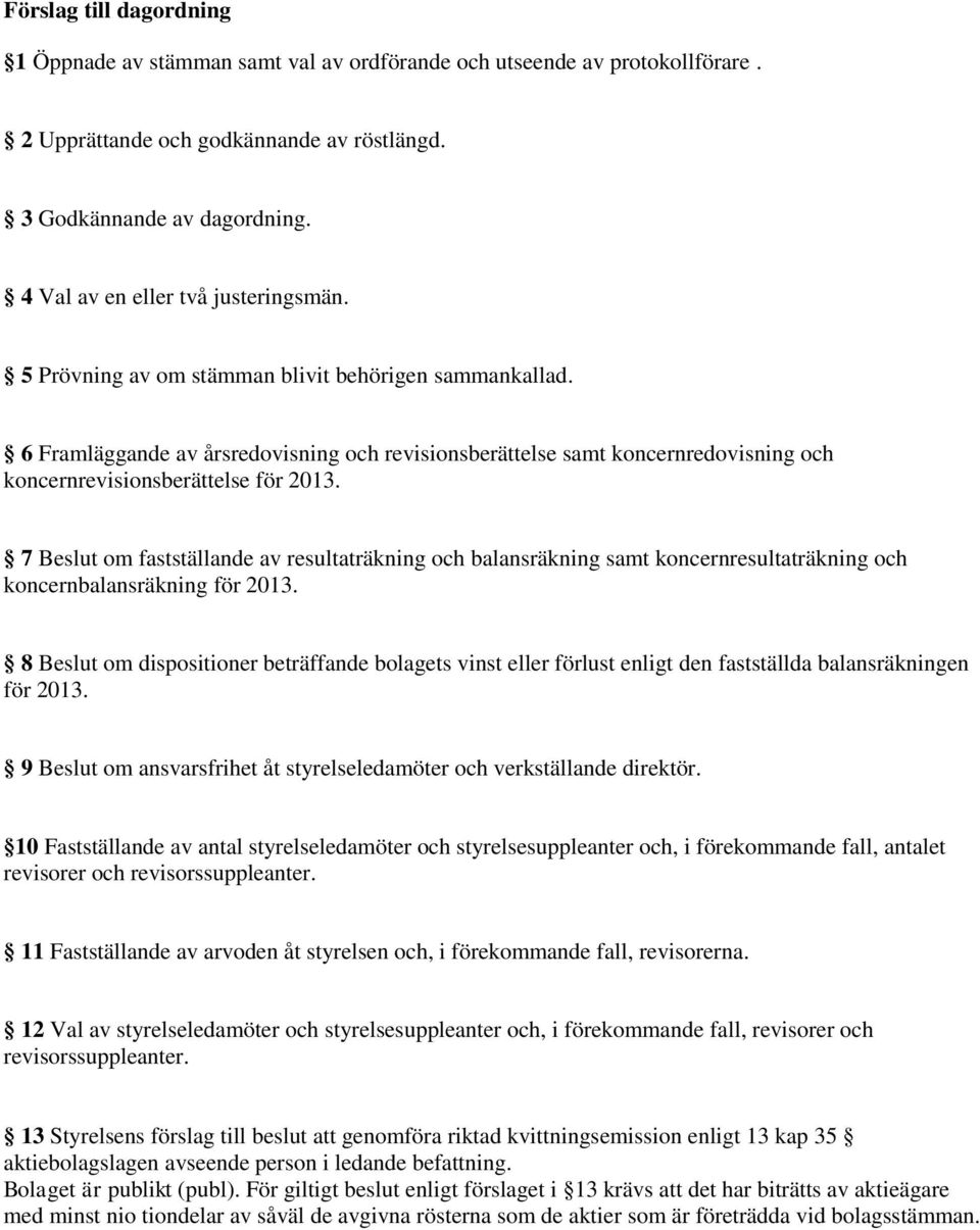 6 Framläggande av årsredovisning och revisionsberättelse samt koncernredovisning och koncernrevisionsberättelse för 2013.