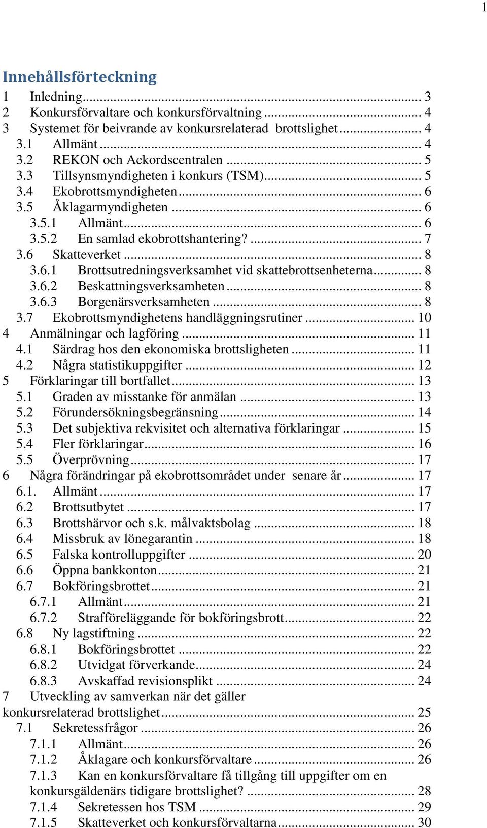 .. 8 3.6.2 Beskattningsverksamheten... 8 3.6.3 Borgenärsverksamheten... 8 3.7 Ekobrottsmyndighetens handläggningsrutiner... 10 4 Anmälningar och lagföring... 11 4.