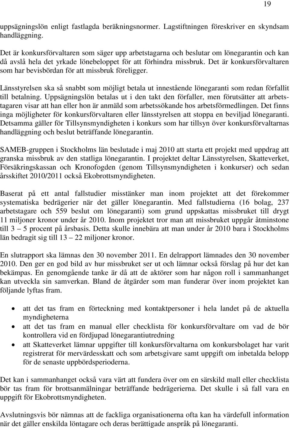 Det är konkursförvaltaren som har bevisbördan för att missbruk föreligger. Länsstyrelsen ska så snabbt som möjligt betala ut innestående lönegaranti som redan förfallit till betalning.