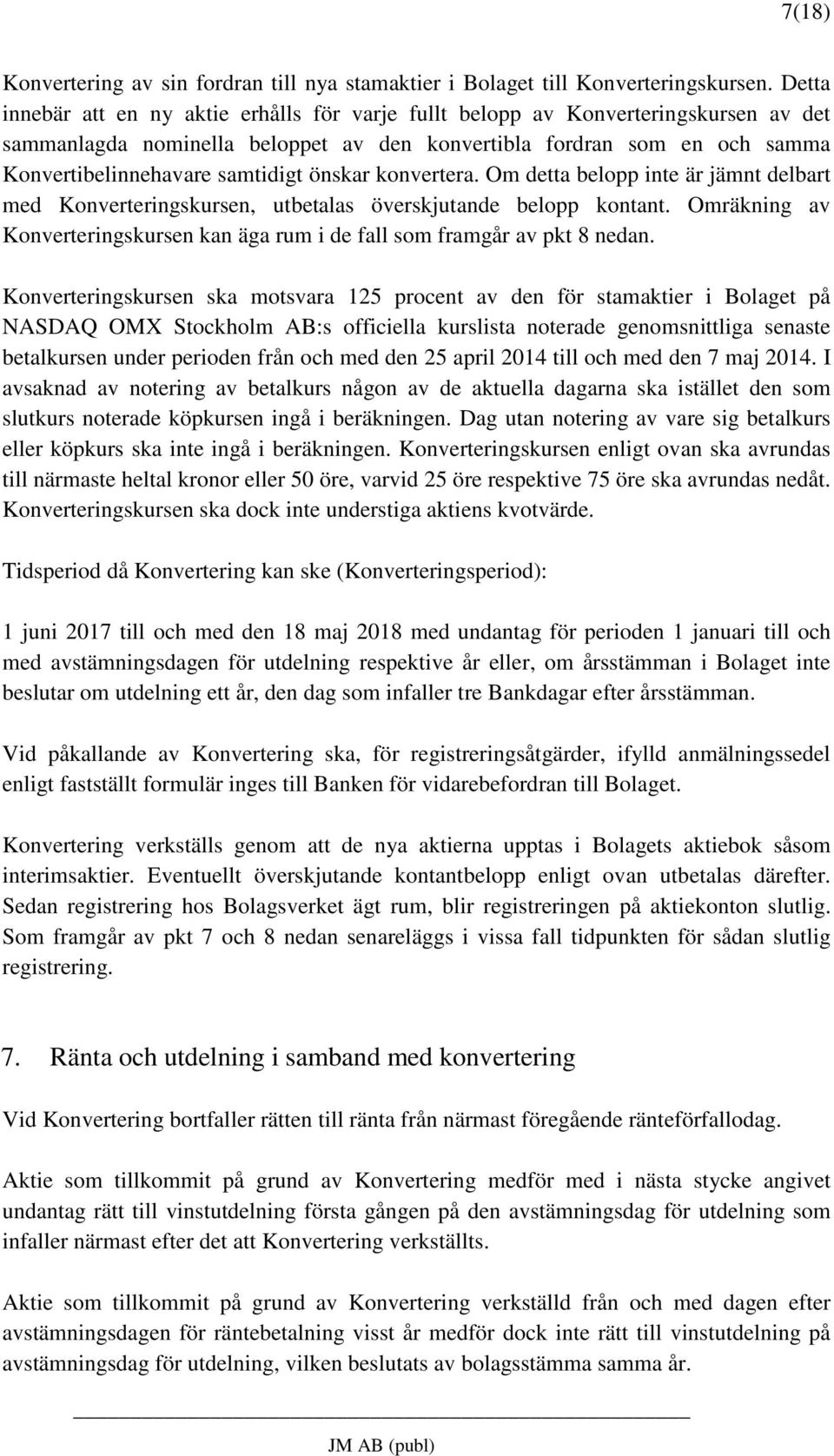 önskar konvertera. Om detta belopp inte är jämnt delbart med Konverteringskursen, utbetalas överskjutande belopp kontant.