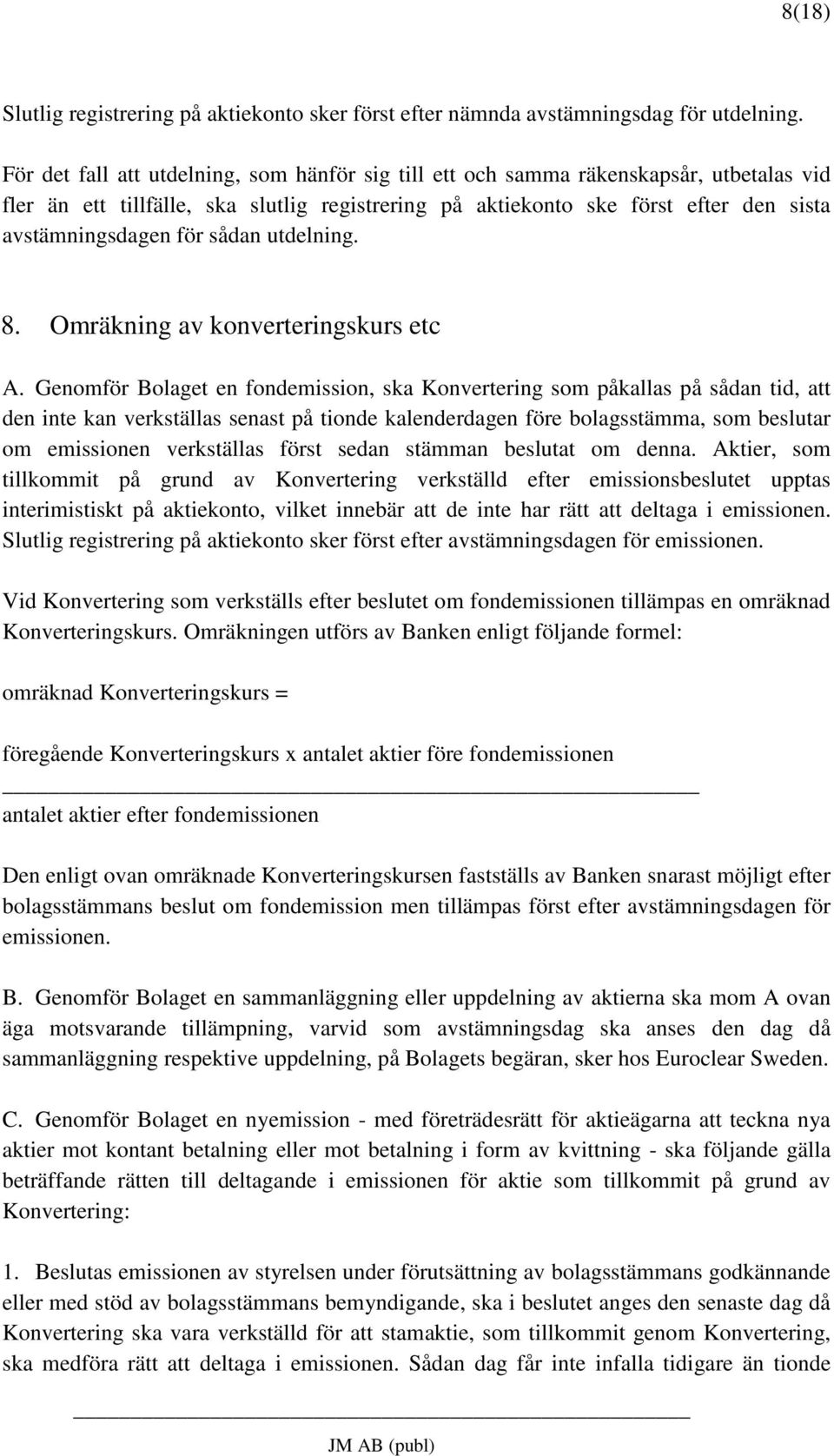 sådan utdelning. 8. Omräkning av konverteringskurs etc A.