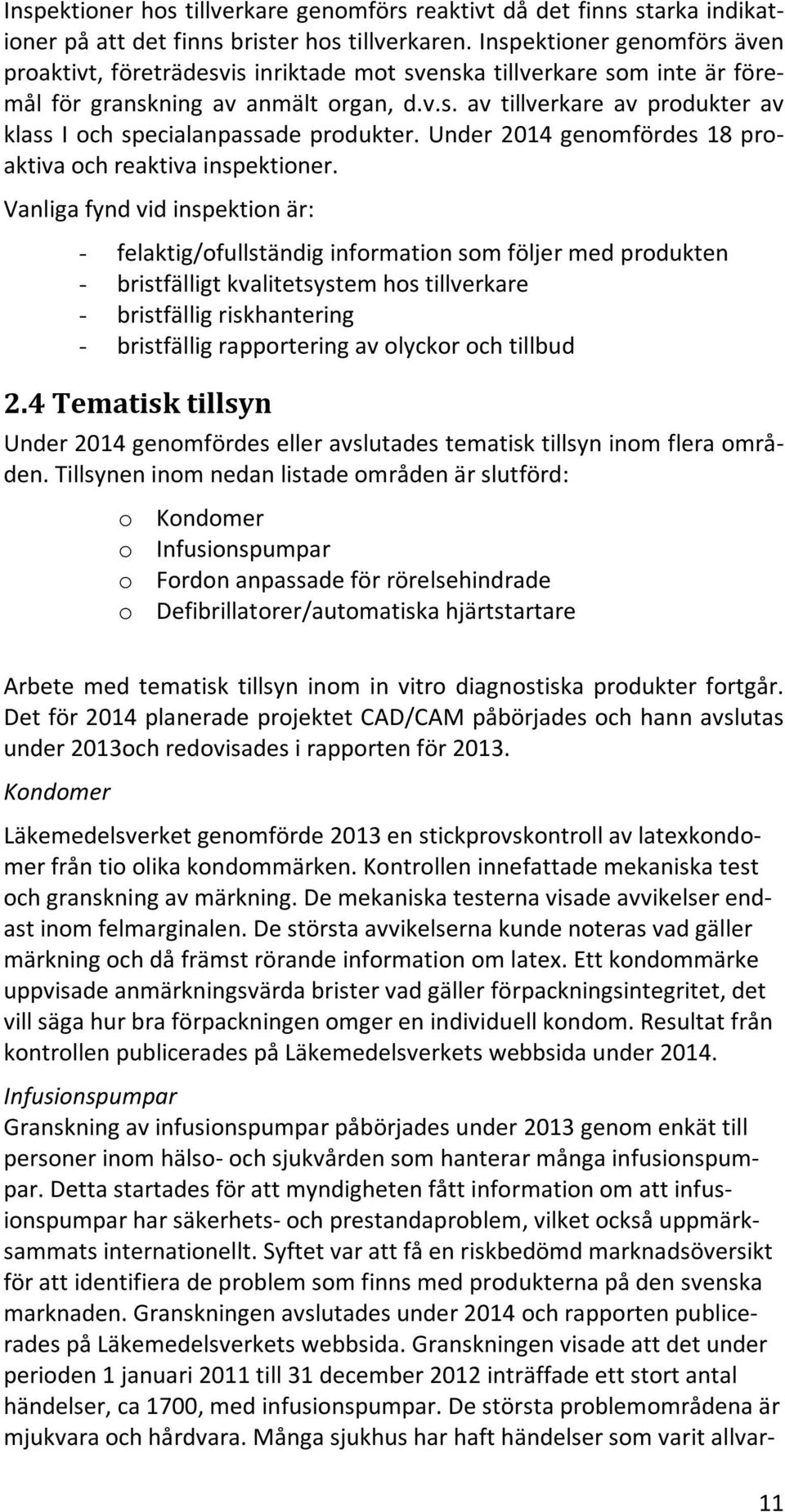 Under 2014 genomfördes 18 proaktiva och reaktiva inspektioner.