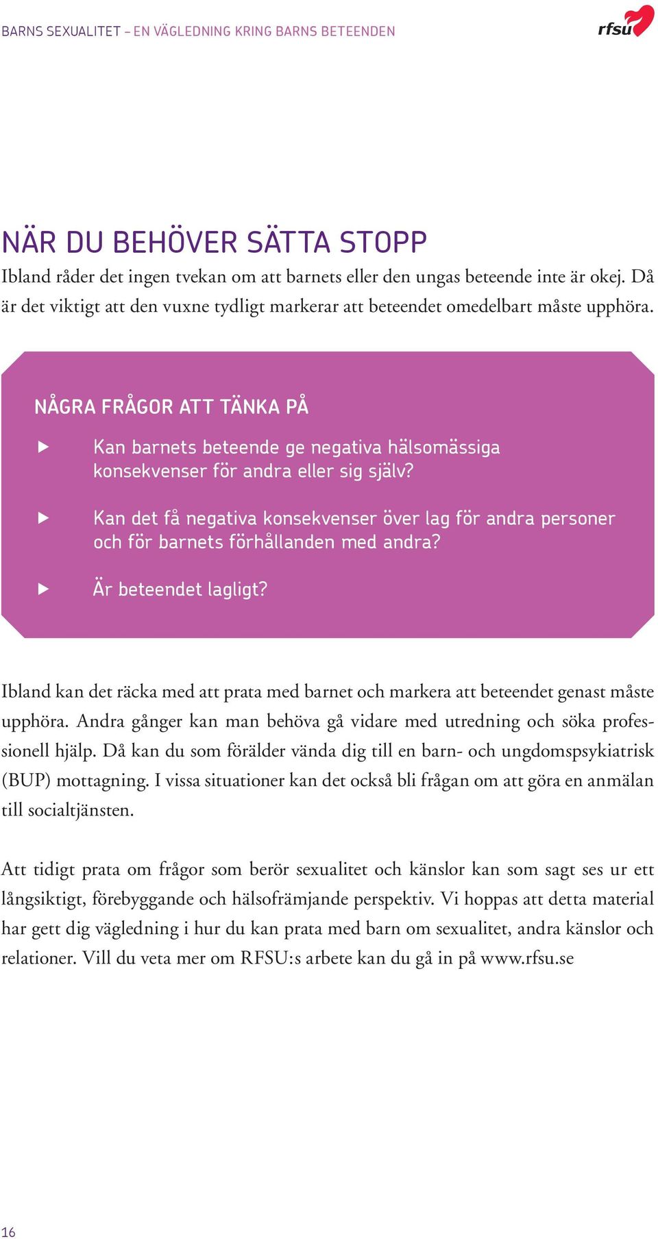 Kan det få negativa konsekvenser över lag för andra personer och för barnets förhållanden med andra? Är beteendet lagligt?