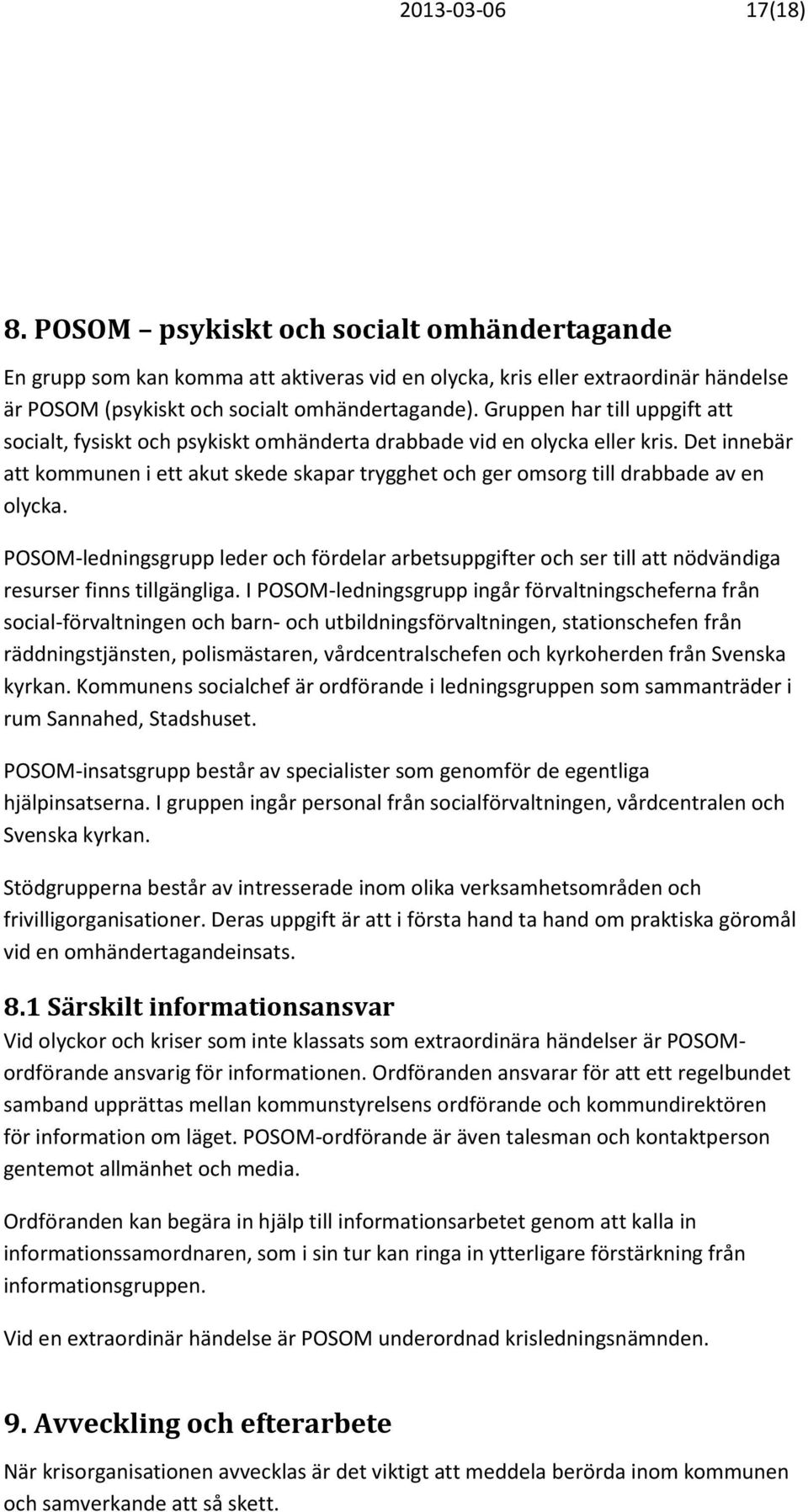 Det innebär att kommunen i ett akut skede skapar trygghet och ger omsorg till drabbade av en olycka.