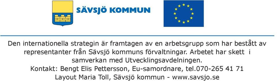 Arbetet har skett i samverkan med Utvecklingsavdelningen.