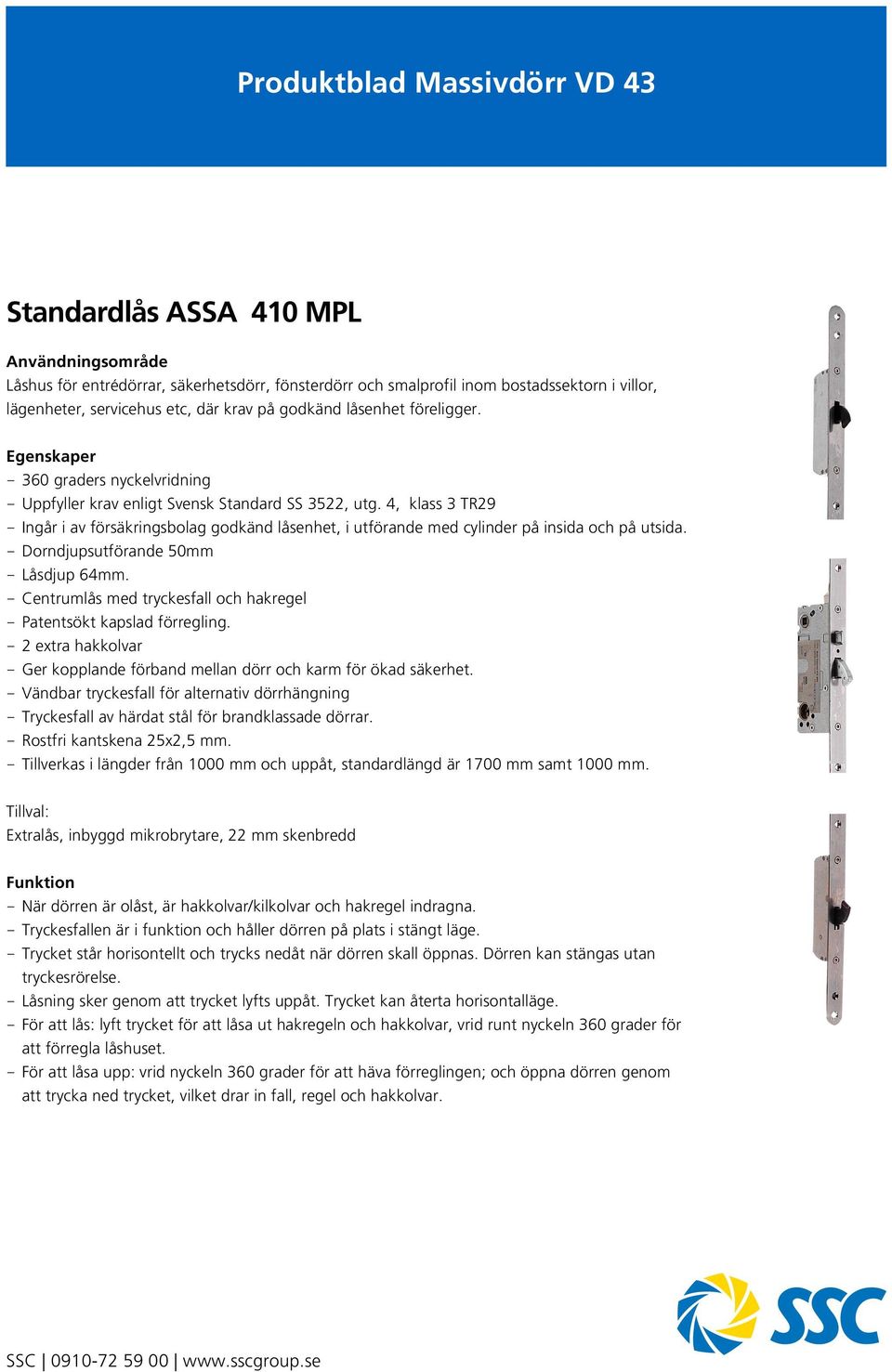 4, klass 3 TR29 - Ingår i av försäkringsbolag godkänd låsenhet, i utförande med cylinder på insida och på utsida. - Dorndjupsutförande 50mm - Låsdjup 64mm.