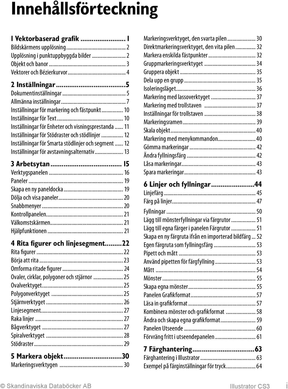 .. 11 Inställningar för Stödraster och stödlinjer... 12 Inställningar för Smarta stödlinjer och segment... 12 Inställningar för avstavningsalternativ... 13 3 Arbetsytan... 15 Verktygspanelen.